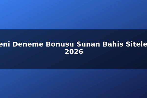 Yeni Deneme Bonusu Sunan Bahis Siteleri 2026